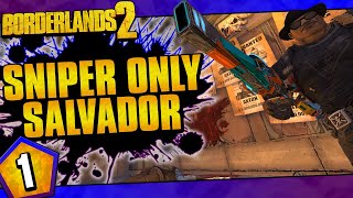 Borderlands 2  Snipers Only Salvador Challenge Run  Day 1 [upl. by Frodin]