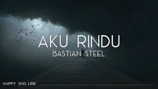 Bastian Steel  Aku Rindu Lirik [upl. by Nodnil]