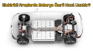Elektrikli Araçlarda Batarya Ömrü Nasıl Uzatılır [upl. by Bertero]
