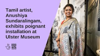 Tamil artist Anushiya Sundaralingam exhibits poignant installation at Ulster Museum [upl. by Aloysia]