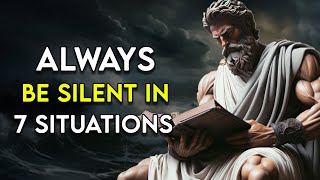 ALWAYS Be Silent in 7 Situations  STOICISM [upl. by Eiznekcam]