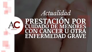 Prestación para el cuidado de hijos menores con cáncer y otras enfermedades [upl. by Druci960]