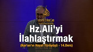 HzAliyi İlahlaştırmak  Kuranın Hayat Yürüyüşü  14Ders [upl. by Rosmarin]