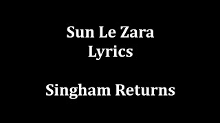 Sun Le Zara Lyrics Arijit Singh  Singham Returns [upl. by Nemraciram]