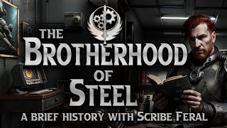 The Brotherhood of Steel  A Brief History with Scribe Feral [upl. by Chader414]