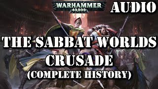 THE SABBAT WORLDS CRUSADE COMPLETE HISTORY WARHAMMER 40K LORE [upl. by Iinde]