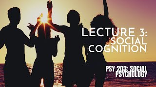 Lecture 3 Social Cognition  PSY 203 Social Psychology [upl. by Attenad]