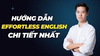 Hướng Dẫn Tự Học Tiếng Anh Bằng Effortless English Chi Tiết Nhất [upl. by Joash677]