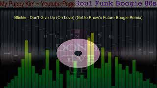 Blinkie  Dont Give Up On Love Get to Knows Future Boogie Remix [upl. by Eiroj]