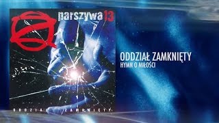 Oddział Zamknięty  Hymn o miłości [upl. by Enneyehc]