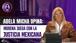 La INJUSTICIA política del GOBIERNO pone al azar al Poder Judicial  Editorial Adela Micha [upl. by Bland]