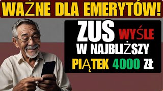 WAŻNE DLA EMERYTÓW ZUS WYŚLE ​​W NAJBLIŻSZY PIĄTEK 4000 ZŁ DO WSZYSTKICH EMERYTÓW [upl. by Anem]