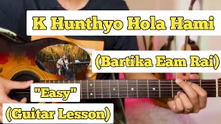 K Hunthyo Hola Hami Sangai Bhayeko Bhaye  Bartika Eam Rai  Guitar Lesson  Easy Chords [upl. by Yenruoc]