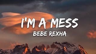 Bebe Rexha  Im A Mess Lyrics [upl. by Ferne]