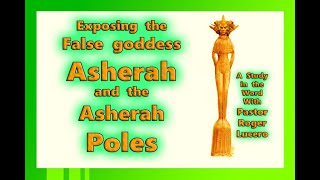 EXPOSING THE FALSE GODDESS ASHERAH AND THE ASHERA POLES  Pastor Roger Lucero [upl. by Lazaruk]