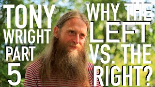 Why the Left Vs the Right  Tony Wright Pt 5 [upl. by Adliw]