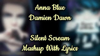 【Mashup】 Anna Blue x Damien Dawn ☆ Silent Scream 「With lyrics」 [upl. by Arabele636]