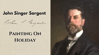 John Singer Sargent Painting On Holiday [upl. by Ecyak]