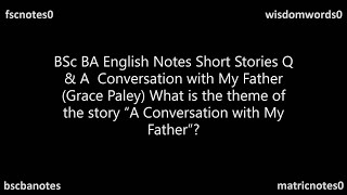 7 What is the theme of the story A Conversation with My Father Q amp A BA Notes [upl. by Anina851]