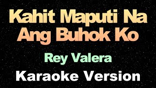 Kahit Maputi Na Ang Buhok Ko  Rey Valera  Karaoke Version [upl. by Aramoy2]