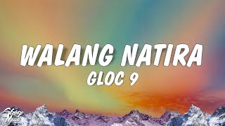 Gloc 9  Walang Natira Lyrics feat Sheng Belmonte [upl. by Raven131]