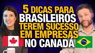 5 dicas OBRIGATÓRIAS para brasileiros terem sucesso em empresas no Canadá 🇨🇦 [upl. by Clarkin]