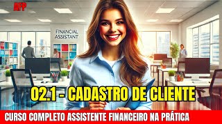 Como fazer Cadastro de Clientes  Curso completo  Assistente Financeiro na Prática AFP 021 [upl. by Celestyna]