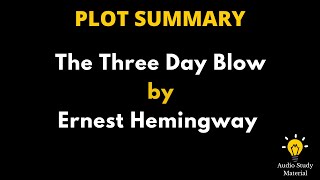 Plot Summary Of The Three Day Blow By Ernest Hemingway  The ThreeDay Blow Ernest Hemingway [upl. by Saerdna]