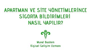 APARTMAN VE SİTE YÖNETİMLERİNCE SİGORTA BİLDİRİMLERİ NASIL YAPILIR [upl. by Aivatnuahs]