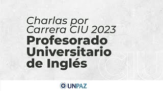 Charla Informativa Profesorado Universitario de Inglés  CIU 2023 UNPAZ [upl. by Erina]