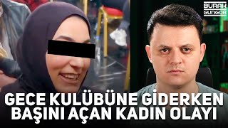 Gece Kulübüne Giderken Başını Açan Tesettürlü Kadın Olayı  Konuşanlar Programı [upl. by Anayit297]