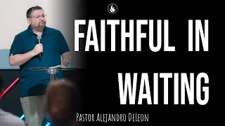 Faithful in Waiting  Pastor Alejandro DeLeon  Remanente Church [upl. by Gridley707]