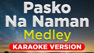 PASKO NA NAMAN MEDLEY  Paskong Pinoy HQ KARAOKE VERSION with lyrics [upl. by Schiffman]