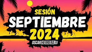 Sesion SEPTIEMBRE 2024 MIX Reggaeton Comercial Trap Flamenco Dembow Oscar Herrera DJ [upl. by Franck740]