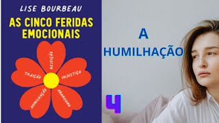 A HUMILHAÇÃO  AS CINCO FERIDAS EMOCIONAIS  LISE BORBEAU  PARTE 4 [upl. by Sclar]