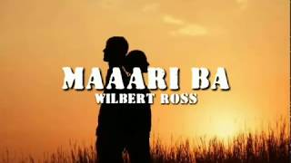 Maari Ba  Lyrics  Wilbert Ross [upl. by Prem824]