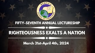 FIFTYSEVENTH ANNUAL LECTURESHIP  Righteousness Exalts a Nation [upl. by Rogozen679]