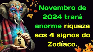 Novembro de 2024 trará enorme riqueza aos 4 signos do Zodíaco [upl. by Nivrek966]