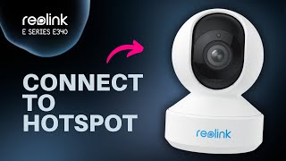 How to Connect Reolink E Series E340 to Your Phone’s Hotspot [upl. by Llerrah]