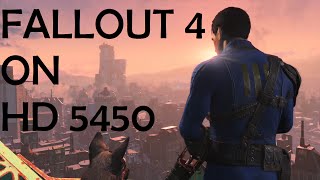 Fallout 4 on HD 5450 [upl. by Bellaude]