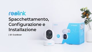 Reolink E1 Outdoor Tutorial  Unboxing Installazione e Configurazione Facile [upl. by Milde]