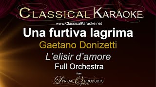 Una furtiva lagrima Lelisir damore by Donizetti Full Orchestral Karaoke [upl. by Naiditch]