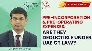 PreIncorporation amp PreOperating Expenses Are They Deductible Under UAE CT Law Spectrum Auditing [upl. by Wehtta453]