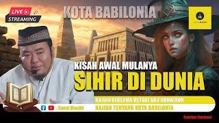 LIVE Kisah Kota Yang Menyebarkan Sihir Pertama Kali  Ustadz Abu Humairoh [upl. by Akienom170]