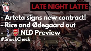 NLD Preview  Arteta New Deal  Rice amp Ødegaard out  LateNightLatte [upl. by Valentijn]