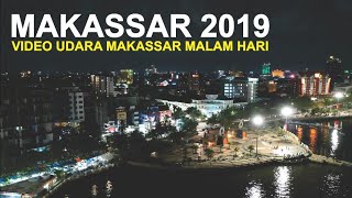 Kota Makassar Drone 2019 Video Udara Malam Hari Kota Metropolitan Makassar Sulawesi Selatan [upl. by Thorncombe]