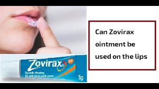 Can Zovirax ointment be used on the lips [upl. by Guise]