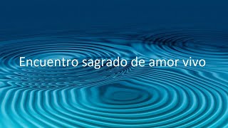 Encuentro sagrado de amor vivo  05 08 2024 [upl. by Quintie]