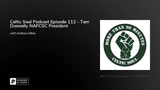 Celtic Soul Podcast Episode 112  Tam Donnelly NAFCSC President [upl. by Esydnac]