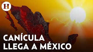 ¡La Canícula llegó a México con temperaturas arriba de 40 grados ¿Qué es y a qué estados afectará [upl. by Aleen142]